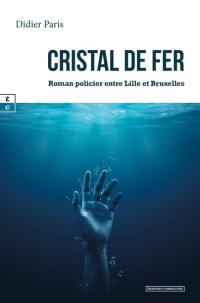 Cristal de fer : roman policier entre Lille et Bruxelles