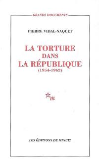 La torture dans la République : essai d'histoire et de politique contemporaines, 1954-1962