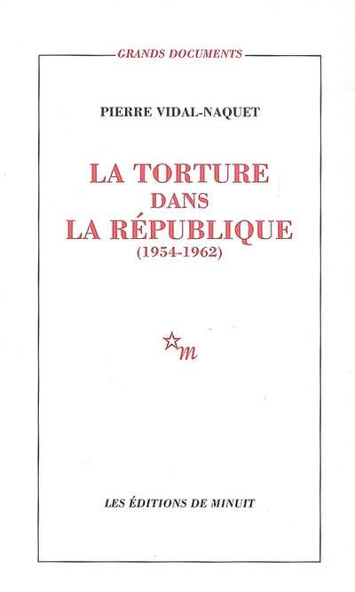 La torture dans la République : essai d'histoire et de politique contemporaines, 1954-1962