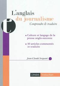 L'anglais du journalisme : comprendre et traduire