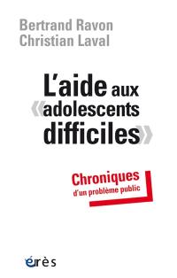 L'aide aux adolescents difficiles : chroniques d'un problème public