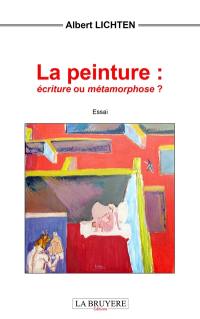 LA PEINTURE : ECRITURE OU METAMORPHOSE ?