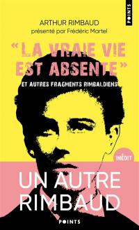 La vraie vie est absente : et autres fragments rimbaldiens. Dictionnaire homo-érotique