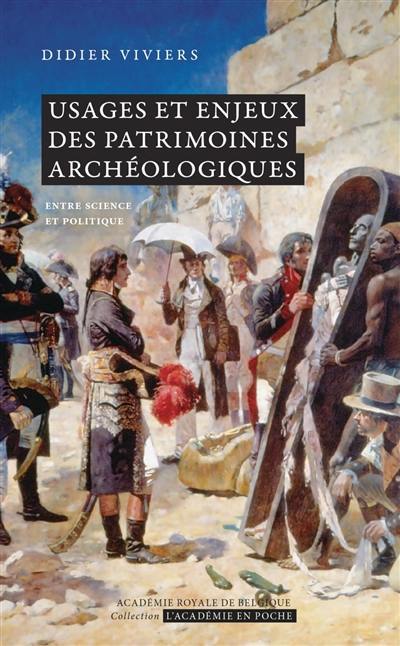 Usages et enjeux des patrimoines archéologiques : entre science et politique