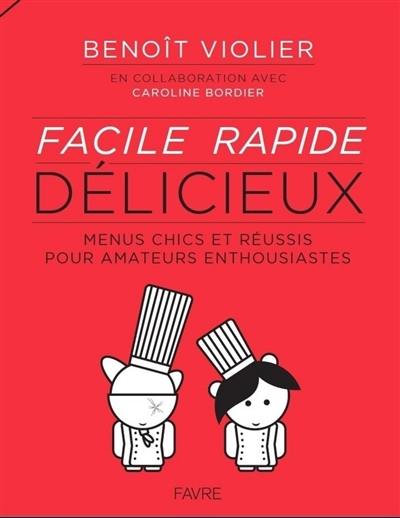 Facile, rapide, délicieux : menus chics et réussis pour amateurs enthousiastes : de 15 à 77 ans