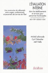 L'évaluation interne dans les établissements et services pour personnes handicapées, IME, ITEP, SESSAD, ESAT : une construction de référentiels entre usagers, professionnels et personnels des services de l'Etat