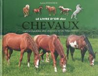 Le livre d'or des chevaux : l'encyclopédie des chevaux et de l'équitation