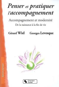 Penser et pratiquer l'accompagnement : accompagnement et modernité, de la naissance à la fin de vie