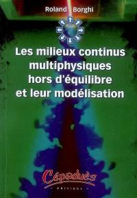 Les milieux continus multiphysiques hors d'équilibre et leur modélisation