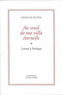 Au seuil de ma villa éternelle : lettres à Sénèque