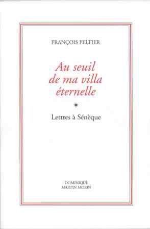 Au seuil de ma villa éternelle : lettres à Sénèque