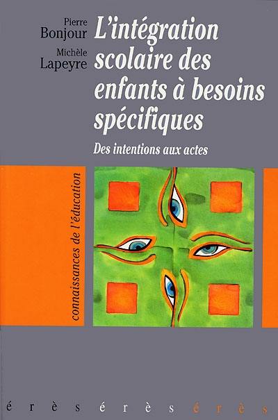 L'intégration scolaire des enfants à besoins spécifiques : des intentions aux actes