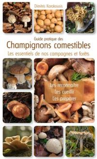 Guide pratique des champignons comestibles : les essentiels de nos campagnes et forêts : les reconnaître, les cueillir, les préparer