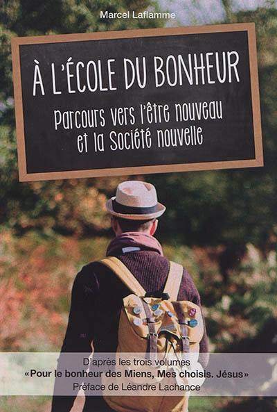 A l'école du bonheur : parcours vers l'être nouveau et la société nouvelle