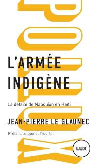 L'armée indigène : défaite de Napoléon en Haïti