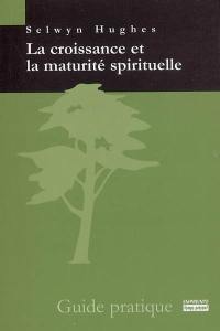 La croissance et la maturité spirituelle : guide pratique