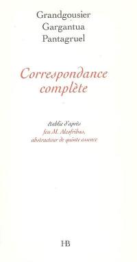 Grandgousier, Gargantua, Pantagruel : correspondance complète