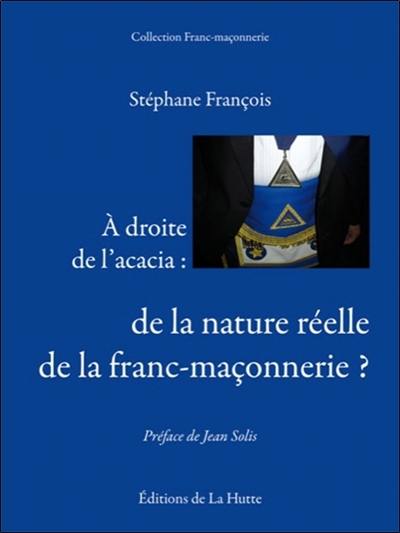 A droite de l'acacia : de la nature réelle de la franc-maçonnerie ?