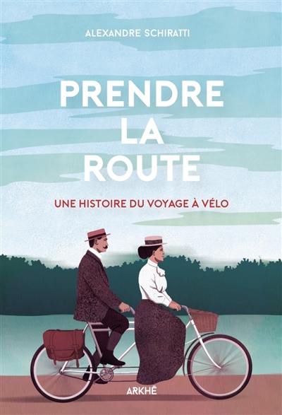 Prendre la route : une histoire du voyage à vélo