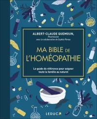 Ma bible de l'homéopathie : le guide de référence pour soigner toute la famille au naturel