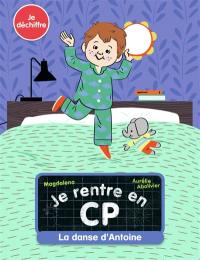 Je rentre en CP. Vol. 8. La danse d'Antoine : je déchiffre