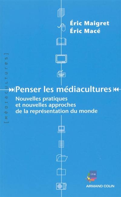 Penser les médiacultures : nouvelles pratiques et nouvelles approches de la représentation du monde