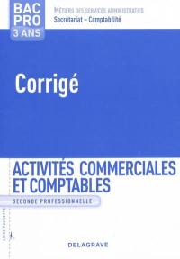 Activités commerciales et comptables : seconde professionnelle, bac pro 3 ans métiers des services administratifs : corrigé