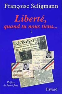 Liberté, quand tu nous tiens.... Vol. 1