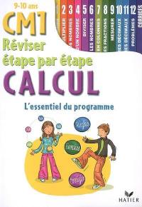 Calcul CM1 9-10 ans : l'essentiel du programme : règkes, exercices, corrigés