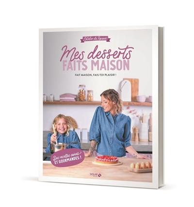 Mes desserts faits maison : l'atelier de Roxane : fait maison, fais-toi plaisir !