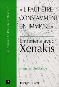 Il faut être constamment un immigré : entretiens avec Xenakis