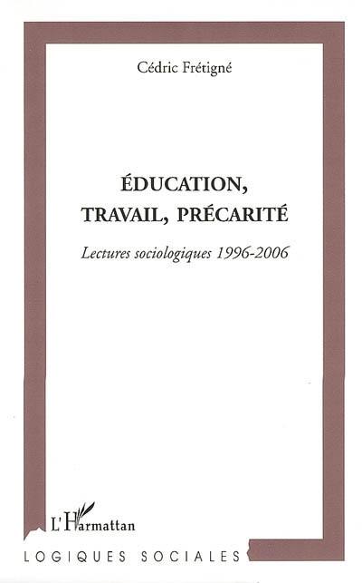 Education, travail, précarité : lectures sociologiques 1996-2006