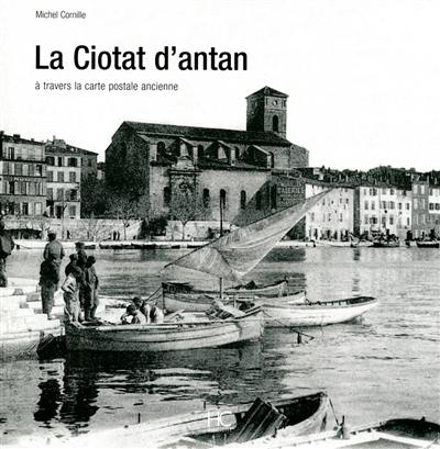 La Ciotat d'antan : à travers la carte postale ancienne