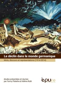 Le déclin dans le monde germanique : mots, discours et représentations : 1914-2014