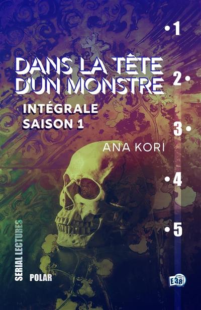 Dans la tête d'un monstre : intégrale. Saison 1