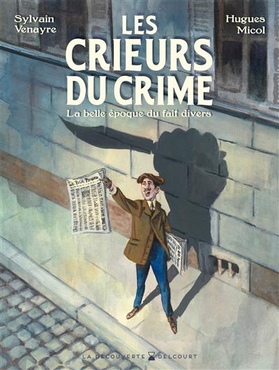 Les crieurs du crime : la belle époque du fait divers