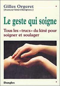 Le geste qui soigne : tous les trucs du kiné pour soigner et soulager