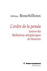 L'ordre de la pensée : lecture des Méditations métaphysiques de Descartes