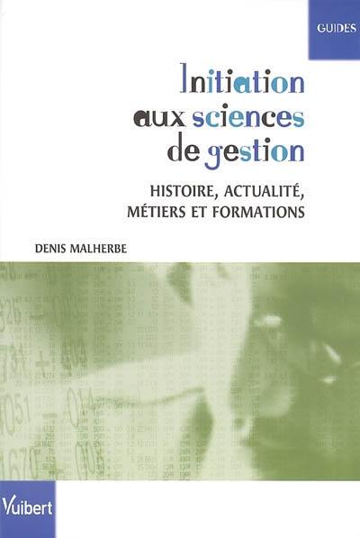 Initiation aux sciences de gestion : histoire, actualité, métiers et formations