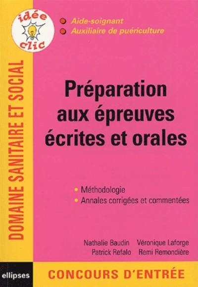 Préparation aux épreuves écrites et orales : aide-soignant, auxiliaire de puériculture : méthodologie, annales corrigées et commentées