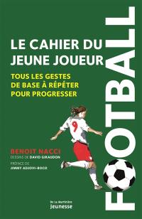 Football : le cahier du jeune joueur : tous les gestes de base à répéter pour progresser