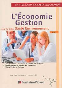 L'économie gestion pour la filière santé, environnement : bac pro santé, social, environnement. Vol. 1