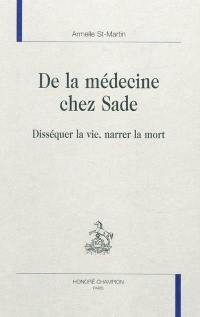 De la médecine chez Sade : disséquer la vie, narrer la mort