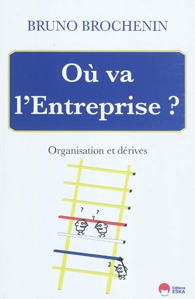 Où va l'entreprise : organisation et dérives