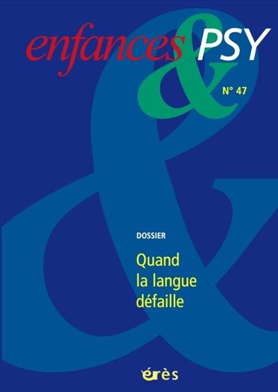 Enfances et psy, n° 47. Quand la langue défaille