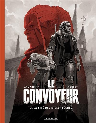 Le convoyeur. Vol. 2. La cité des mille flèches