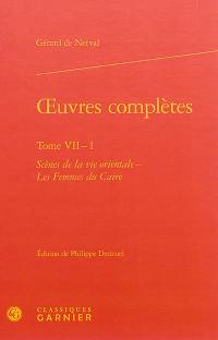 Oeuvres complètes. Vol. 7. Scènes de la vie orientale