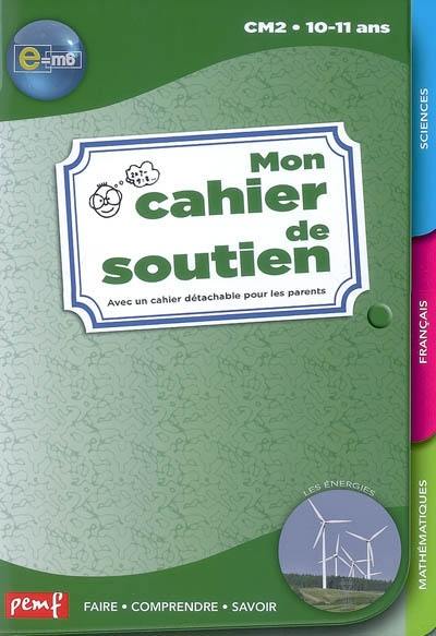 Mon cahier de soutien e = m6, CM2 10-11 ans : les énergies