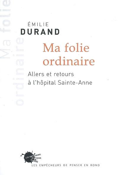 Ma folie ordinaire : allers et retours à l'hôpital Sainte-Anne