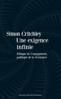 Une exigence infinie : éthique de l'engagement, politique de la résistance : essai